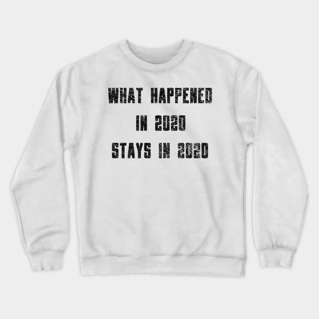 What Happened in 2020 Stays in 2020 Crewneck Sweatshirt by IndiPrintables